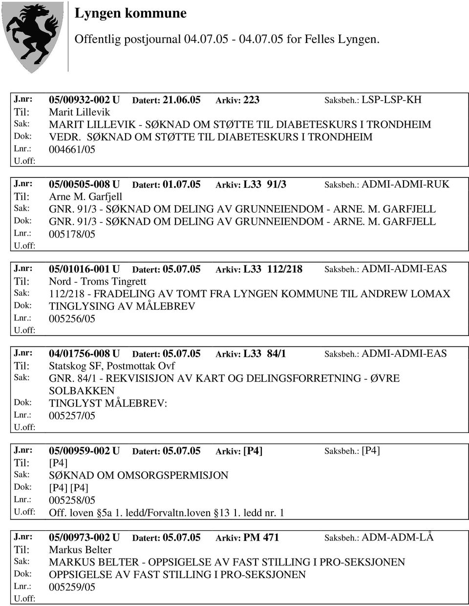 91/3 - SØKNAD OM DELING AV GRUNNEIENDOM - ARNE. M. GARFJELL Dok: GNR. 91/3 - SØKNAD OM DELING AV GRUNNEIENDOM - ARNE. M. GARFJELL Lnr.: 005178/05 J.nr: 05/01016-001 U Datert: 05.07.