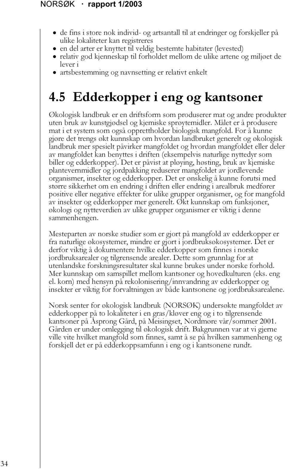 5 Edderkopper i eng og kantsoner Økologisk landbruk er en driftsform som produserer mat og andre produkter uten bruk av kunstgjødsel og kjemiske sprøytemidler.