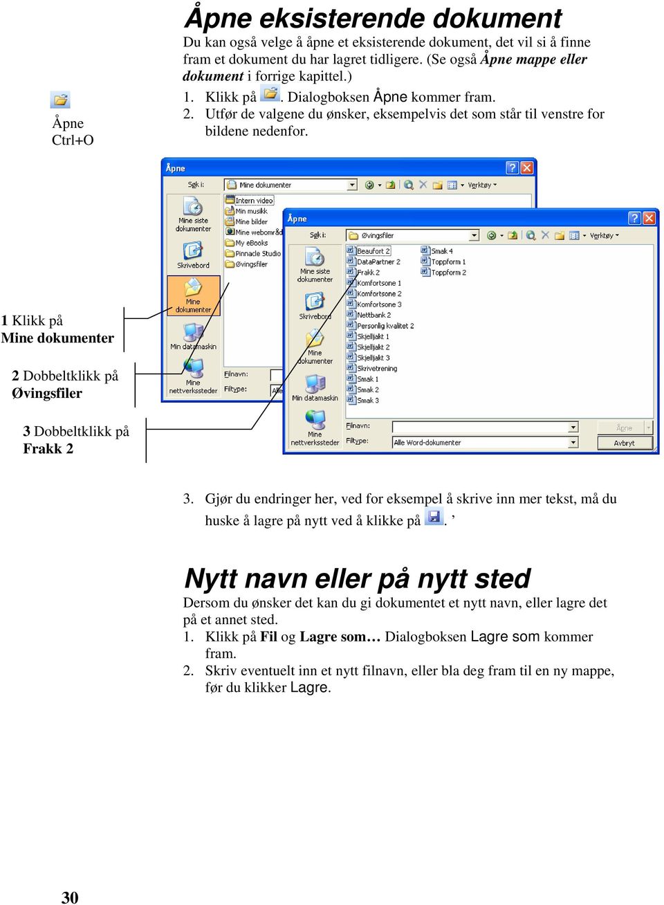 1 Klikk på Mine dokumenter 2 Dobbeltklikk på Øvingsfiler 3 Dobbeltklikk på Frakk 2 3. Gjør du endringer her, ved for eksempel å skrive inn mer tekst, må du huske å lagre på nytt ved å klikke på.