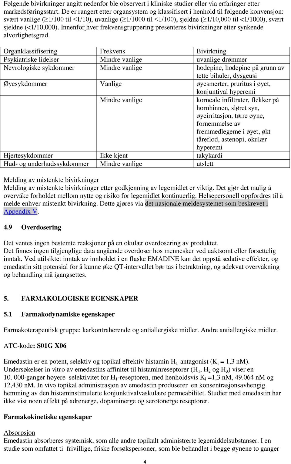 (<1/10,000). Innenfor hver frekvensgruppering presenteres bivirkninger etter synkende alvorlighetsgrad.