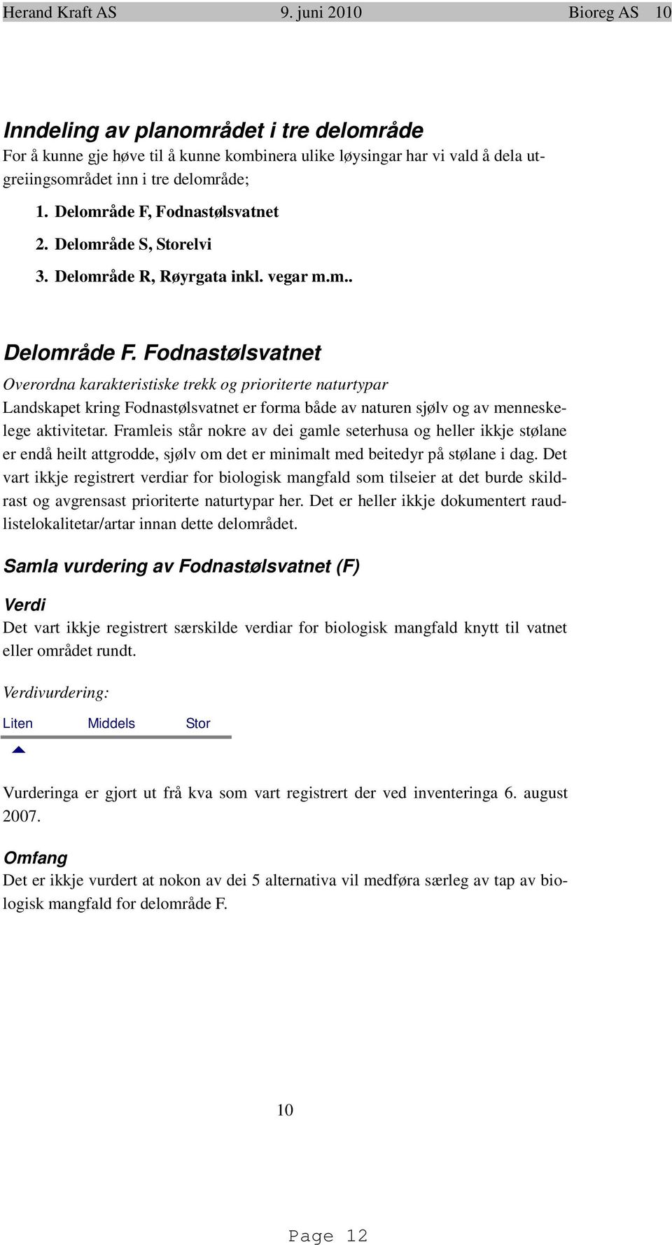 Delområde F, Fodnastølsvatnet 2. Delområde S, Storelvi 3. Delområde R, Røyrgata inkl. vegar m.m.. Delområde F.