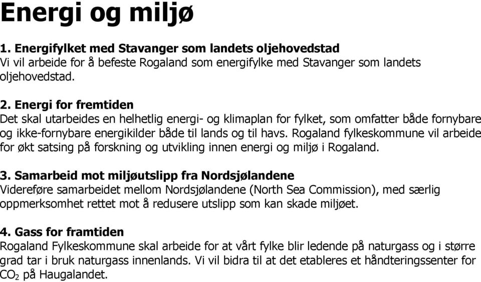 Rogaland fylkeskommune vil arbeide for økt satsing på forskning og utvikling innen energi og miljø i Rogaland. 3.