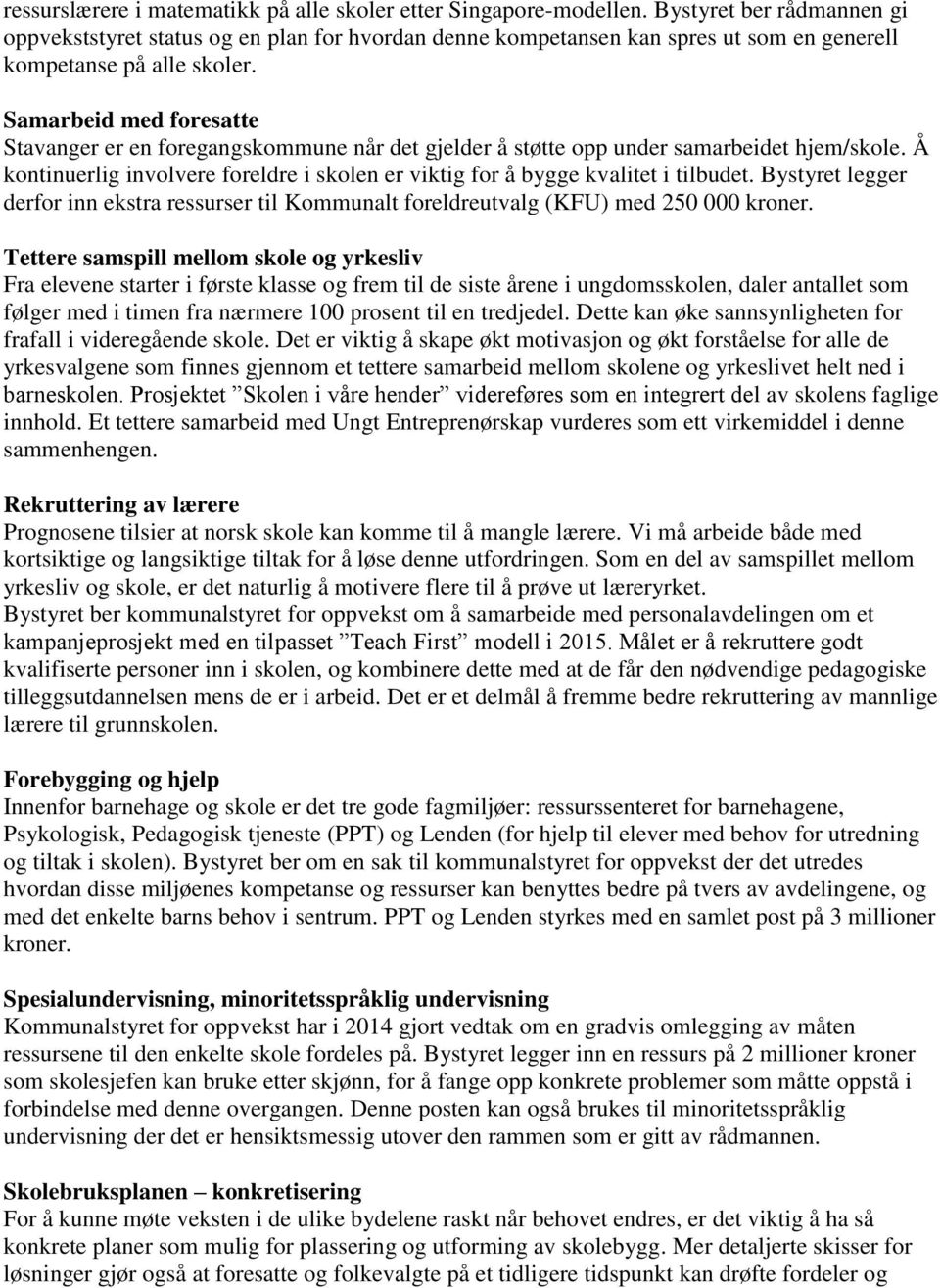 Samarbeid med foresatte Stavanger er en foregangskommune når det gjelder å støtte opp under samarbeidet hjem/skole.