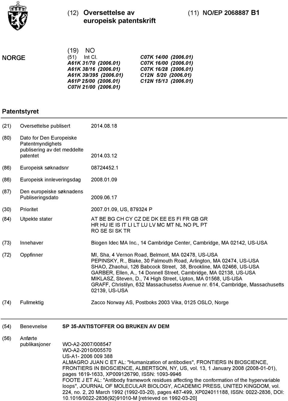 18 (80) Dato for Den Europeiske Patentmyndighets publisering av det meddelte patentet 2014.03.12 (86) Europeisk søknadsnr 08724452.1 (86) Europeisk innleveringsdag 2008.01.09 (87) Den europeiske søknadens Publiseringsdato 2009.