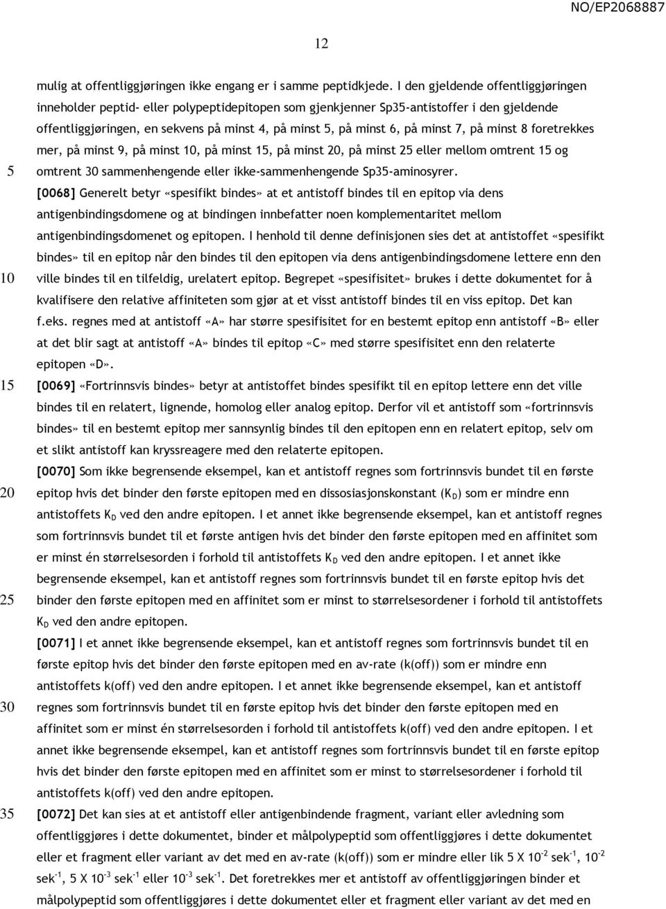 minst 7, på minst 8 foretrekkes mer, på minst 9, på minst 10, på minst 15, på minst 20, på minst 25 eller mellom omtrent 15 og omtrent 30 sammenhengende eller ikke-sammenhengende Sp35-aminosyrer.