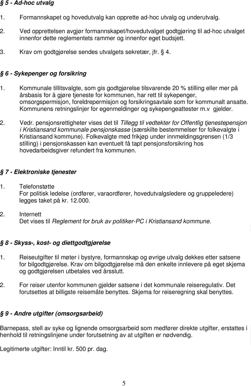 Krav om godtgjørelse sendes utvalgets sekretær, jfr. 4. 6 - Sykepenger og forsikring 1.