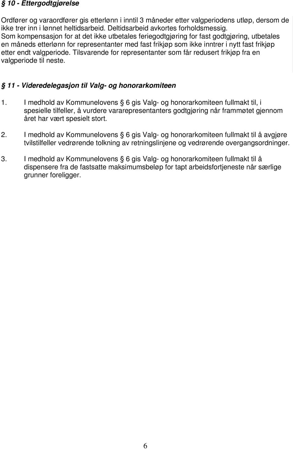 valgperiode. Tilsvarende for representanter som får redusert frikjøp fra en valgperiode til neste. 11 - Videredelegasjon til Valg- og honorarkomiteen 1.