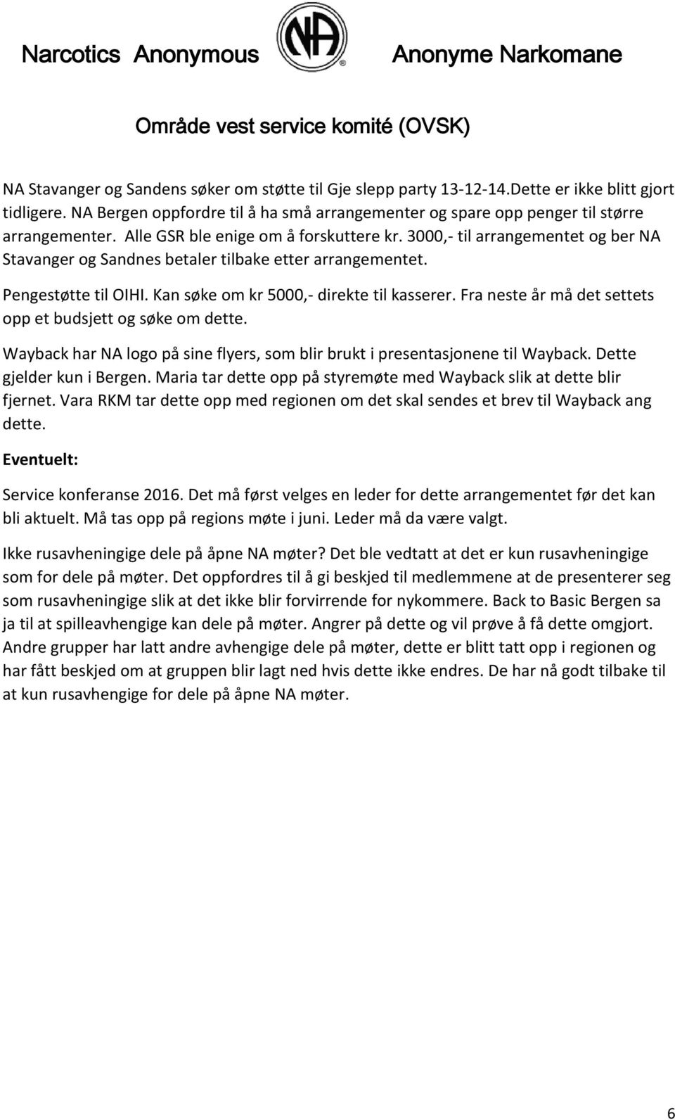 Fra neste år må det settets opp et budsjett og søke om dette. Wayback har NA logo på sine flyers, som blir brukt i presentasjonene til Wayback. Dette gjelder kun i Bergen.