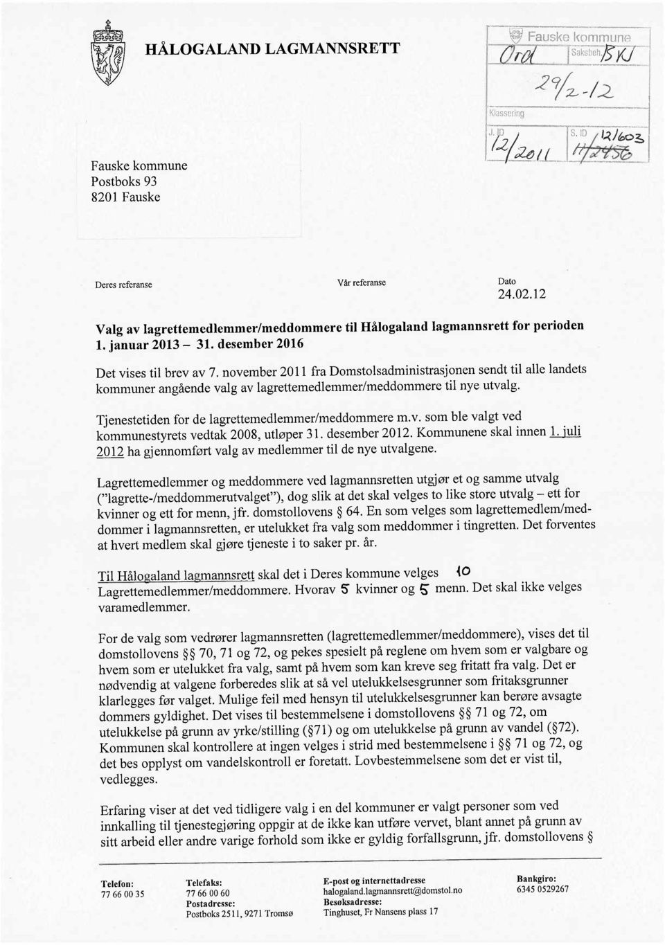 november 201 1 fra Domstolsadministrasjonen sendt til alle landets kommuner angående valg av lagrettemedlemmer/meddommere til nye utvalg. Tjenestetiden for de lagrettemedlemmer/meddommere m.v. som ble valgt ved kommunestyrets vedtak 2008, utløper 31.