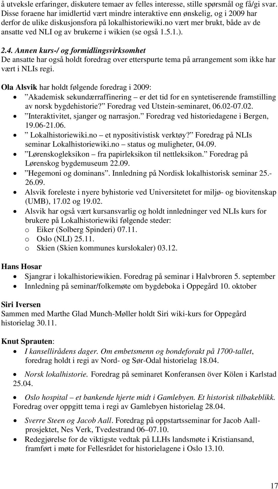 no vært mer brukt, både av de ansatte ved NLI og av brukerne i wikien (se også 1.5.1.). 2.4.