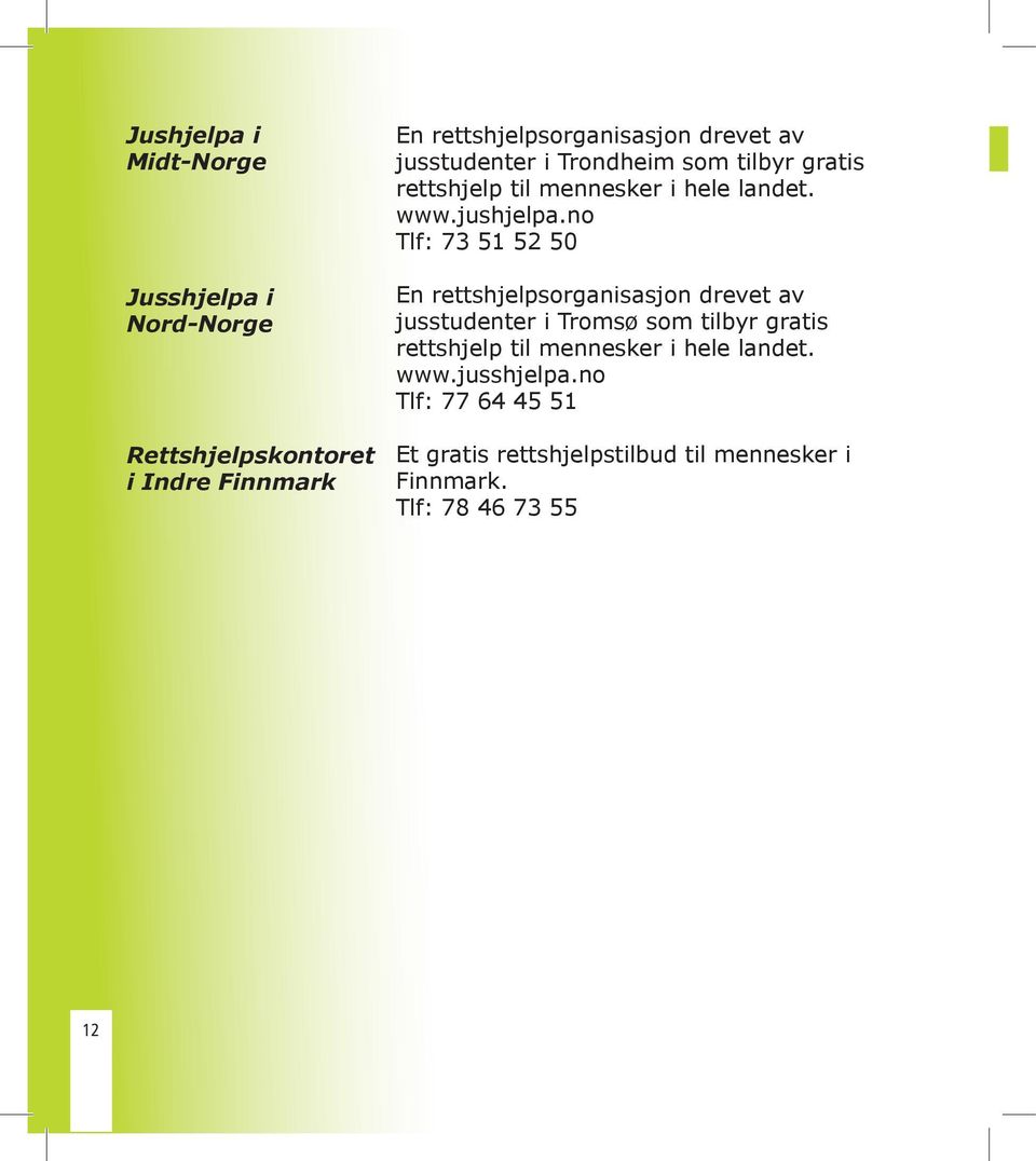 no Tlf: 73 51 52 50 En rettshjelpsorganisasjon drevet av jusstudenter i Tromsø som tilbyr gratis rettshjelp til