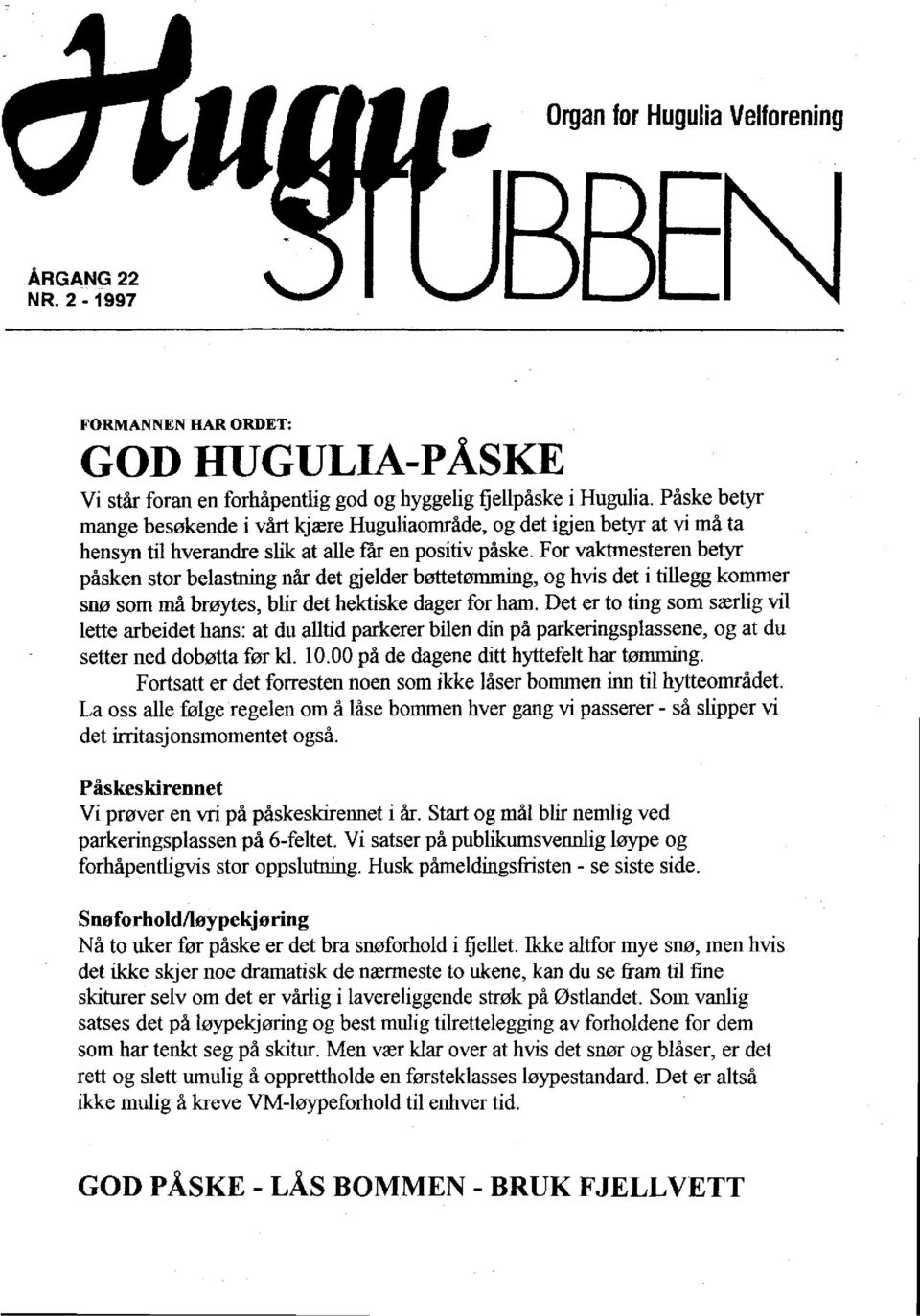 For vaktmesteren betyr påsken stor belastning når det gjelder bøttetømming, og hvis det i tillegg kommer snø som må brøytes, blir det hektiske dager for ham.