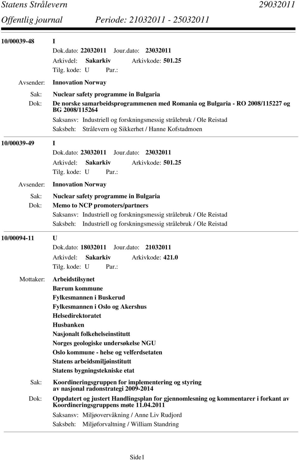 Kofstadmoen 10/00039-49 I Dok.dato: 23032011 Jour.dato: 23032011 Arkivdel: Sakarkiv Arkivkode: 501.