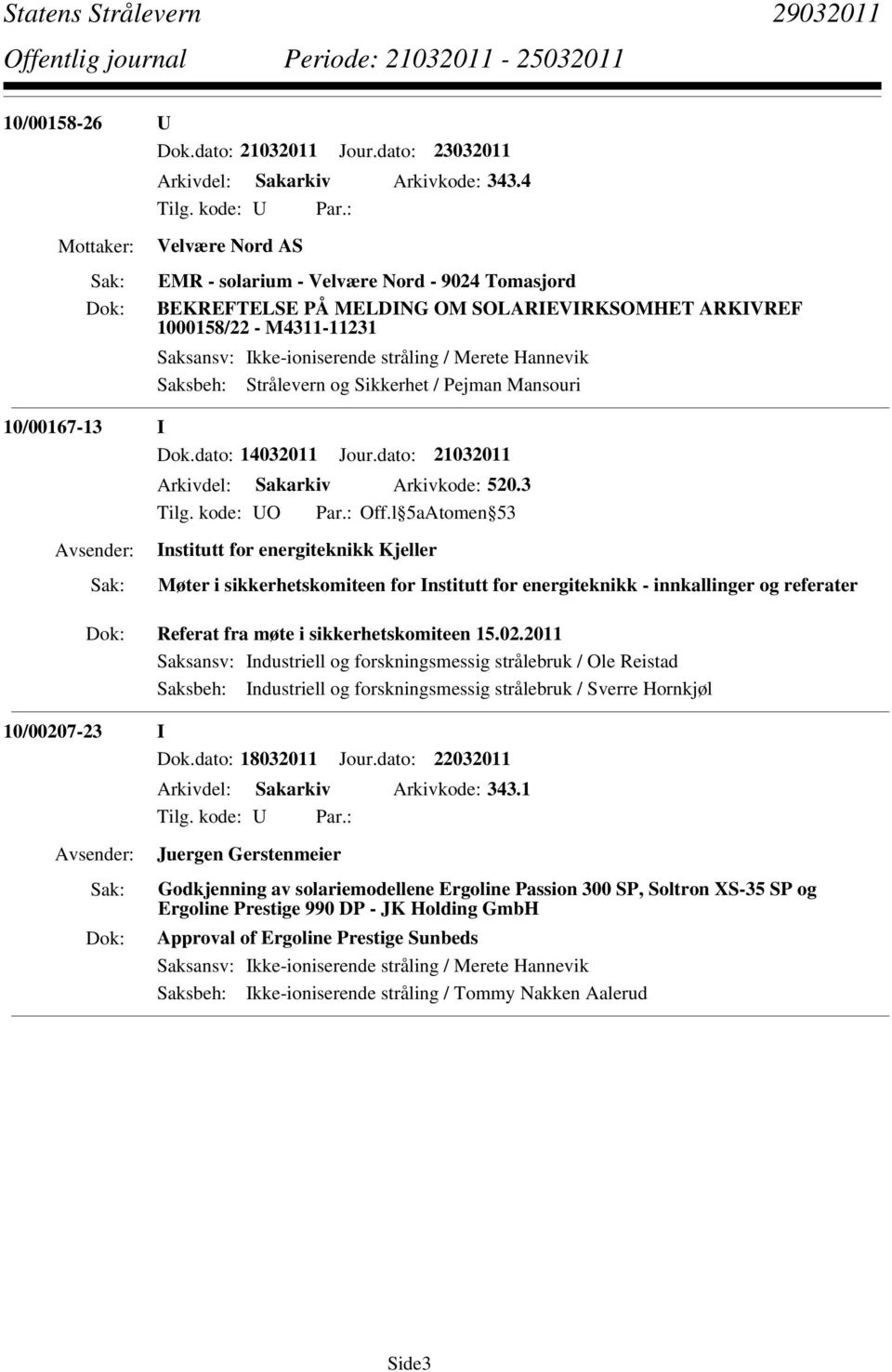 dato: 21032011 Arkivdel: Sakarkiv Arkivkode: 520.3 Tilg. kode: UO Par.: Off.