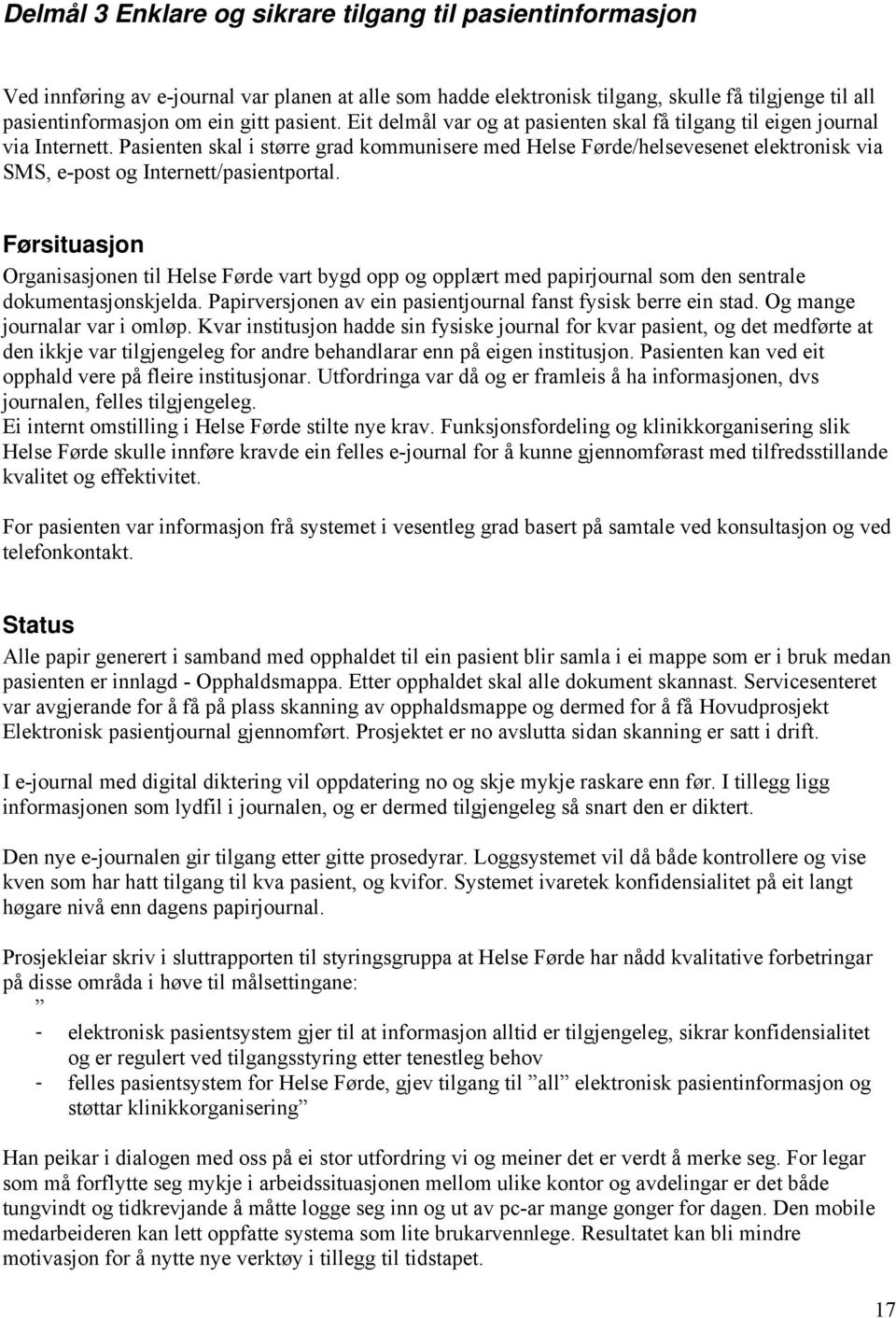 Pasienten skal i større grad kommunisere med Helse Førde/helsevesenet elektronisk via SMS, e-post og Internett/pasientportal.