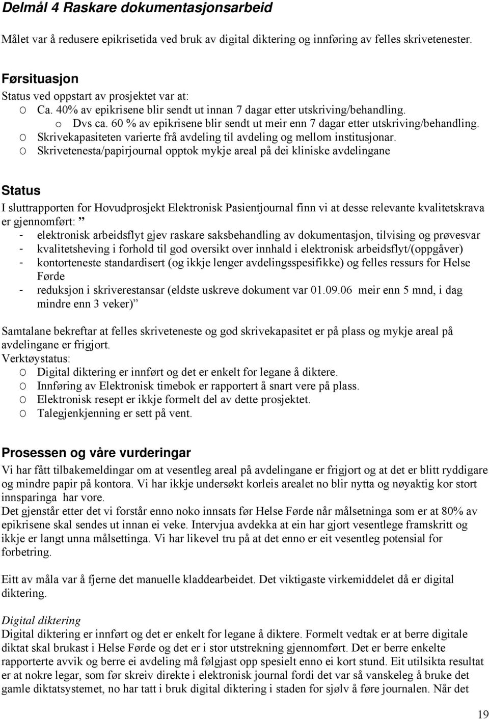 60 % av epikrisene blir sendt ut meir enn 7 dagar etter utskriving/behandling. O Skrivekapasiteten varierte frå avdeling til avdeling og mellom institusjonar.