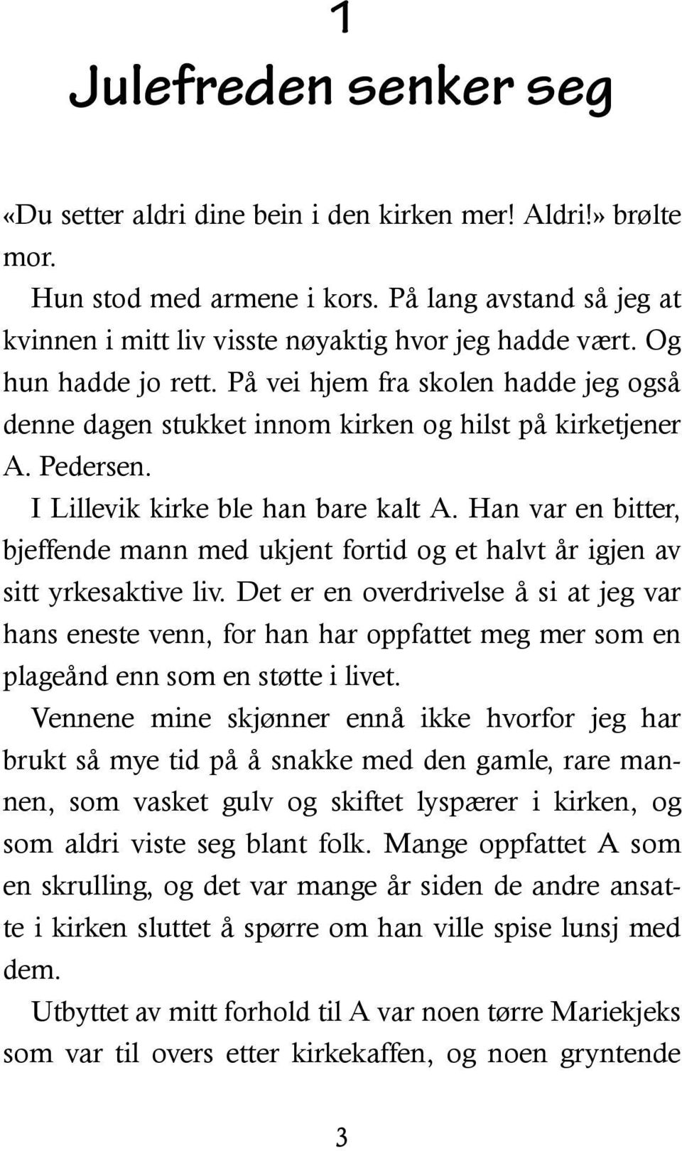 Han var en bitter, bjeffende mann med ukjent fortid og et halvt år igjen av sitt yrkesaktive liv.