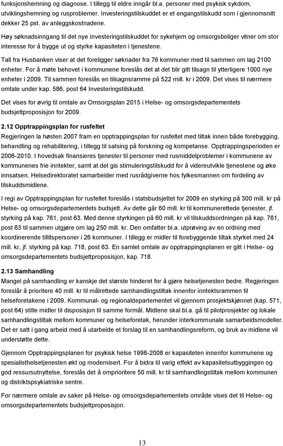 Høy søknadsinngang til det nye investeringstilskuddet for sykehjem og omsorgsboliger vitner om stor interesse for å bygge ut og styrke kapasiteten i tjenestene.