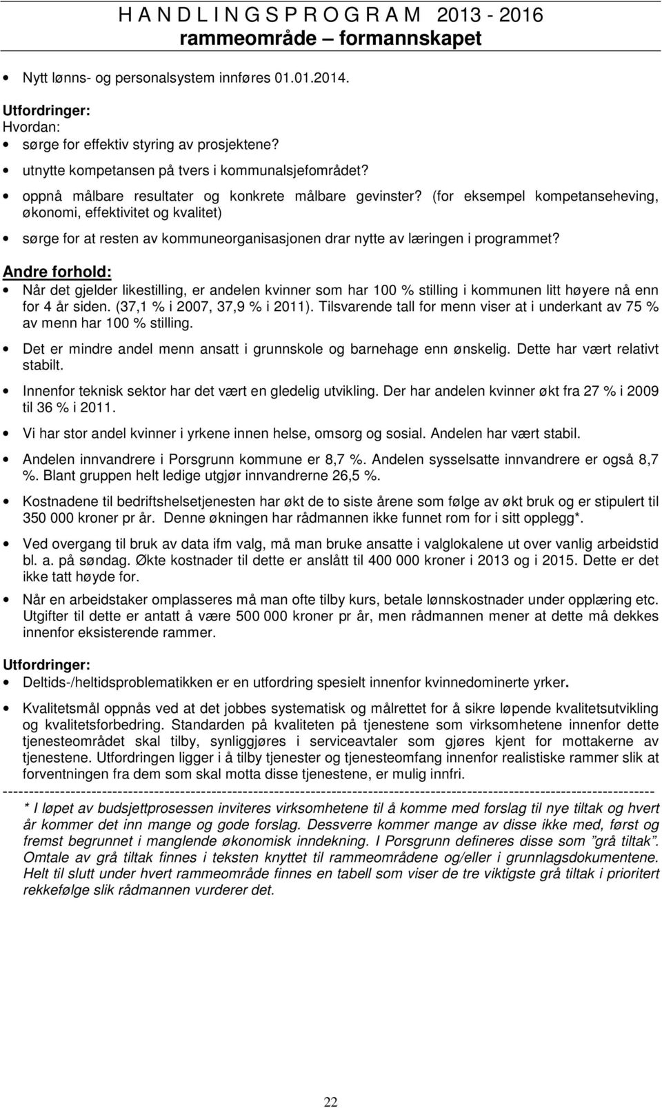 (for eksempel kompetanseheving, økonomi, effektivitet og kvalitet) sørge for at resten av kommuneorganisasjonen drar nytte av læringen i programmet?