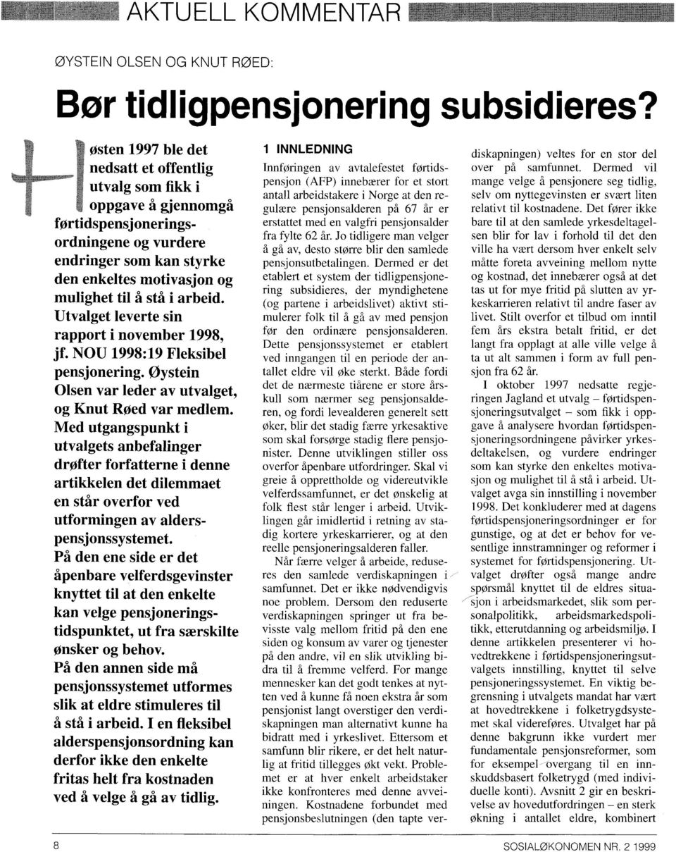 Utvalget leverte sin rapport i november 1998, jf. NOU 1998:19 Fleksibel pensjonering. Øystein Olsen var leder av utvalget, og Knut Rod var medlem.