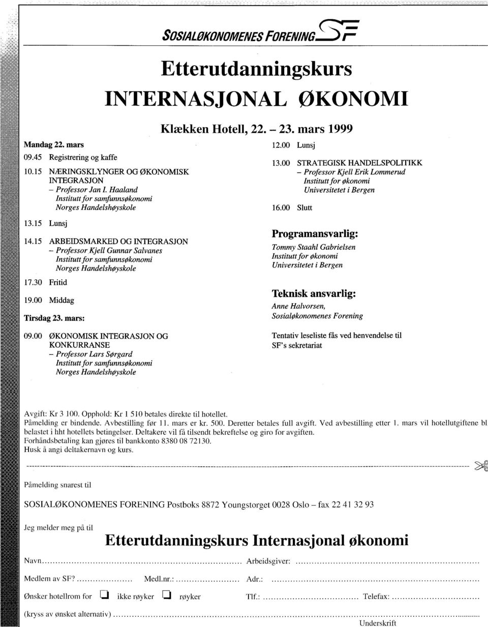 00 STRATEGISK HANDELSPOLITIKK Professor Kjell Erik Lommerud Institutt for Økonomi Universitetet i Bergen 16.00 Slutt 13.15 Lunsj 14.