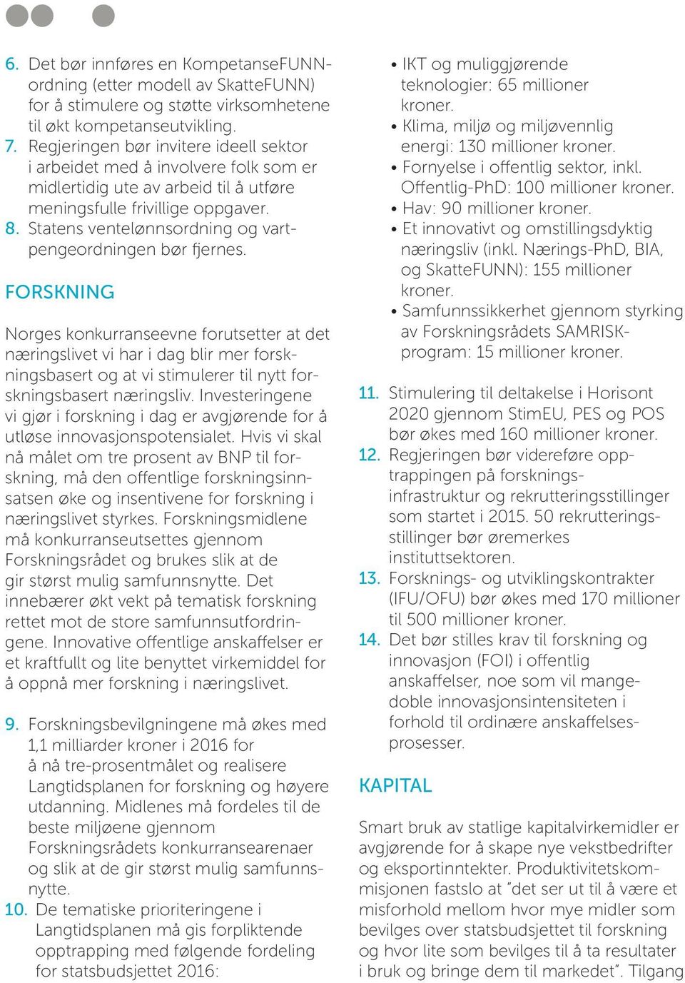 Statens ventelønnsordning og vartpengeordningen bør fjernes.