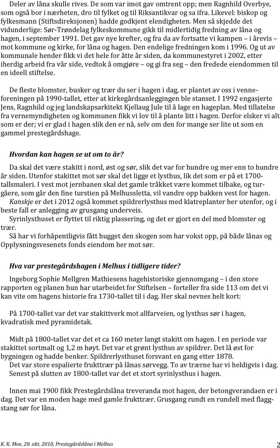 Men så skjedde det vidunderlige: Sør-Trøndelag fylkeskommune gikk til midlertidig fredning av låna og hagen, i september 1991.