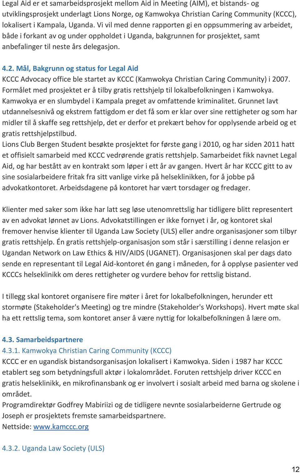 Mål, Bakgrunn og status for Legal Aid KCCC Advocacy office ble startet av KCCC (Kamwokya Christian Caring Community) i 2007.