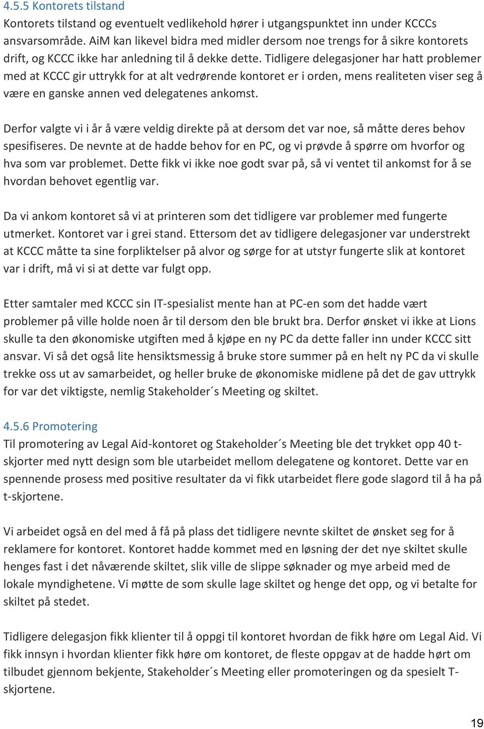 Tidligere delegasjoner har hatt problemer med at KCCC gir uttrykk for at alt vedrørende kontoret er i orden, mens realiteten viser seg å være en ganske annen ved delegatenes ankomst.