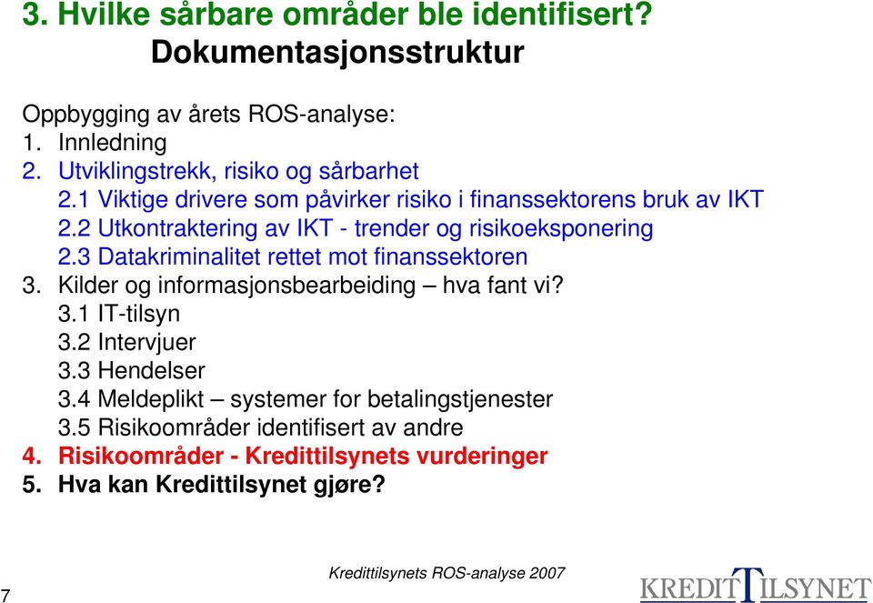 2 Utkontraktering av IKT - trender og risikoeksponering 2.3 Datakriminalitet rettet mot finanssektoren 3.