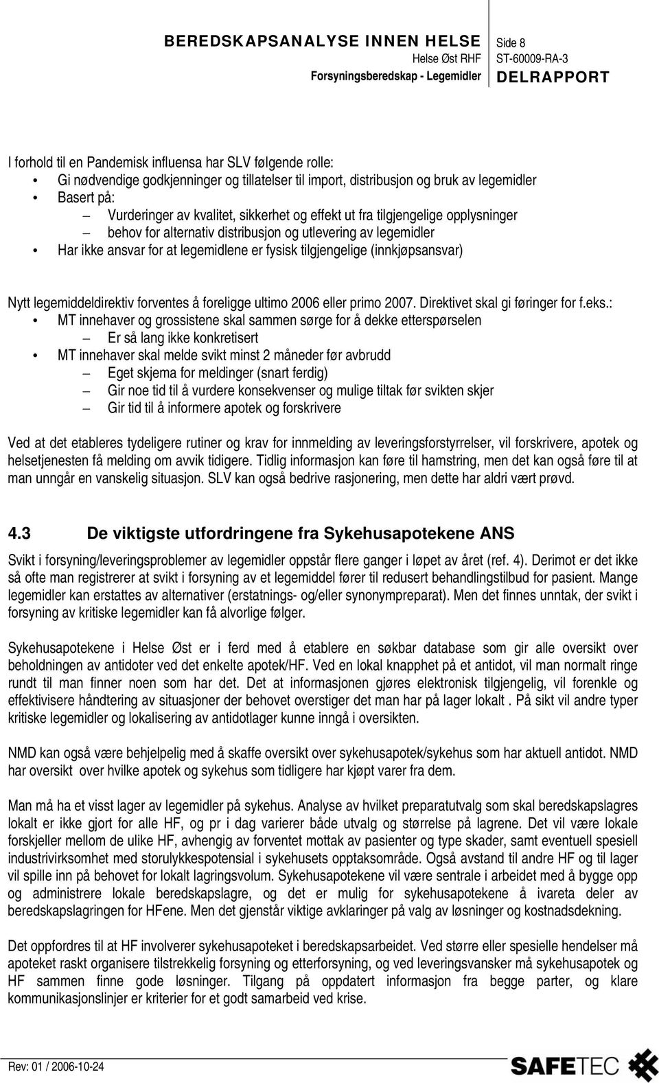 (innkjøpsansvar) Nytt legemiddeldirektiv forventes å foreligge ultimo 2006 eller primo 2007. Direktivet skal gi føringer for f.eks.