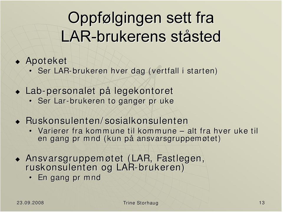 Ruskonsulenten/sosialkonsulenten Varierer fra kommune til kommune alt fra hver uke til en gang pr mnd