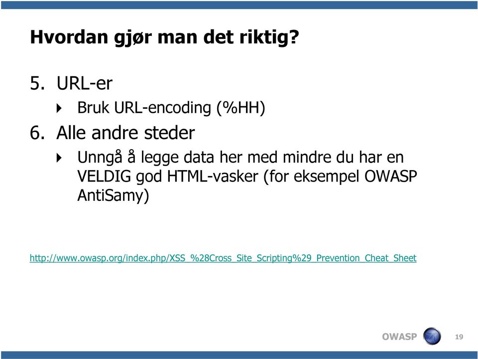 god HTML-vasker (for eksempel OWASP AntiSamy) http://www.owasp.