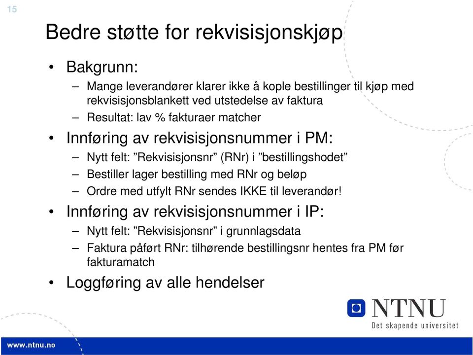 bestillingshodet Bestiller lager bestilling med RNr og beløp Ordre med utfylt RNr sendes IKKE til leverandør!