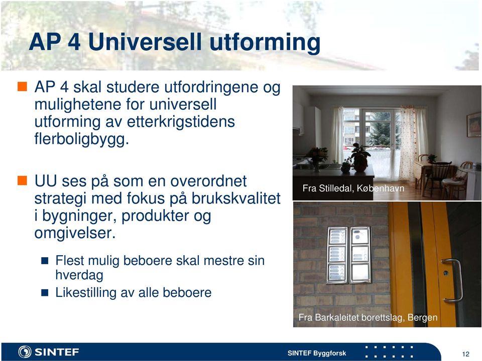 UU ses på som en overordnet strategi med fokus på brukskvalitet i bygninger, produkter og