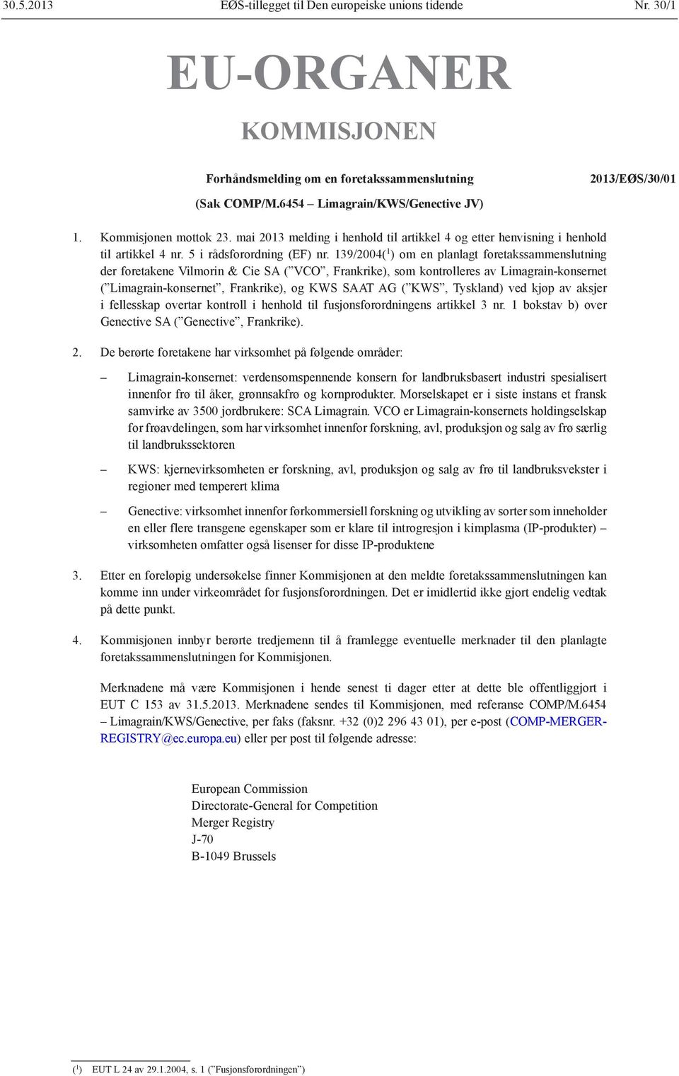 139/2004( 1 ) om en planlagt foretakssammenslutning der foretakene Vilmorin & Cie SA ( VCO, Frankrike), som kontrolleres av Limagrain-konsernet ( Limagrain-konsernet, Frankrike), og KWS SAAT AG (