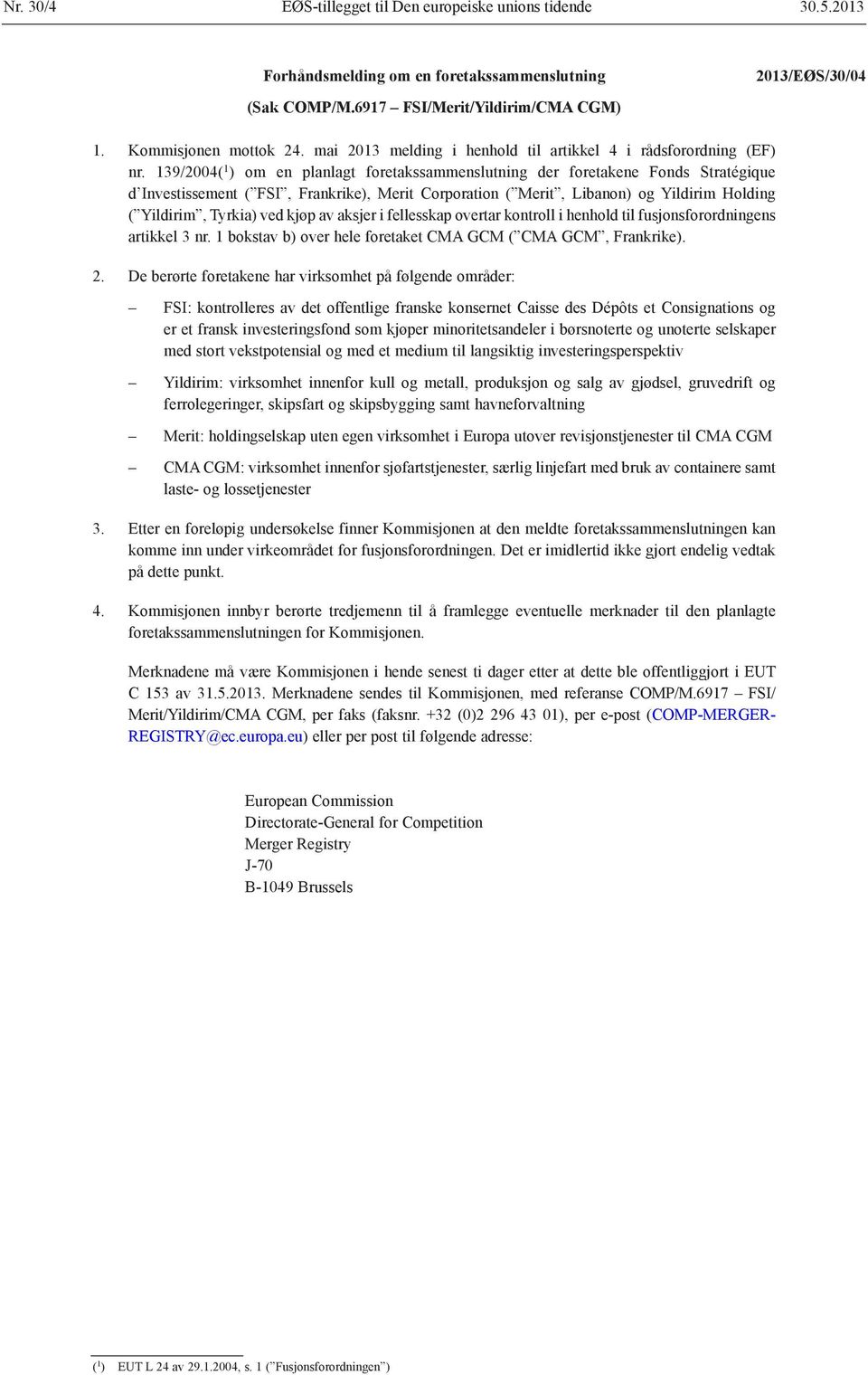 139/2004( 1 ) om en planlagt foretakssammenslutning der foretakene Fonds Stratégique d Investissement ( FSI, Frankrike), Merit Corporation ( Merit, Libanon) og Yildirim Holding ( Yildirim, Tyrkia)