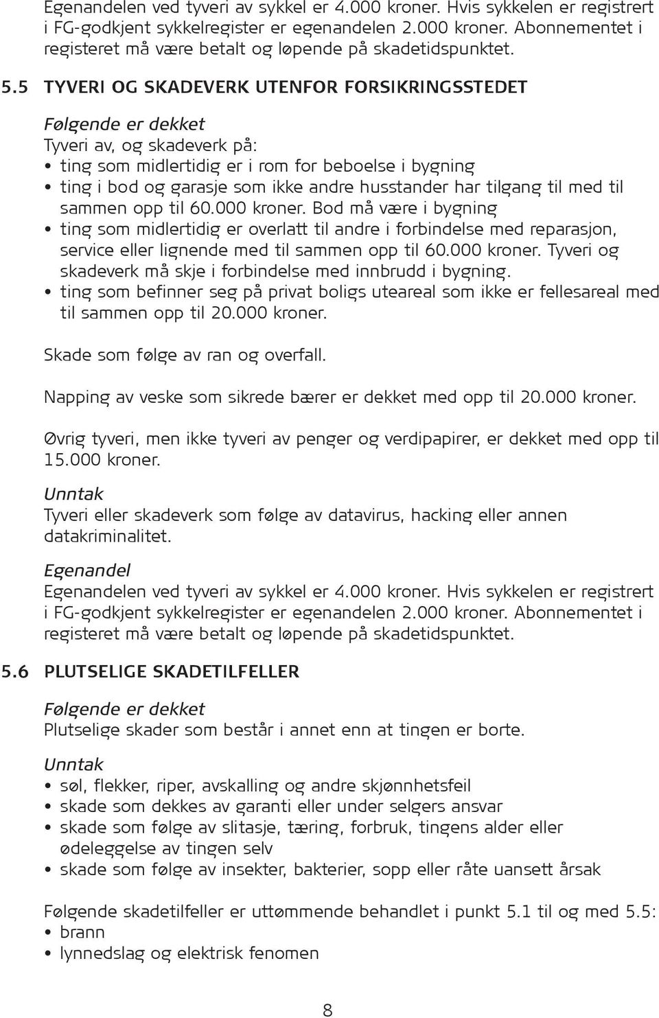 har tilgang til med til sammen opp til 60.000 kroner. Bod må være i bygning ting som midlertidig er overlatt til andre i forbindelse med reparasjon, service eller lignende med til sammen opp til 60.