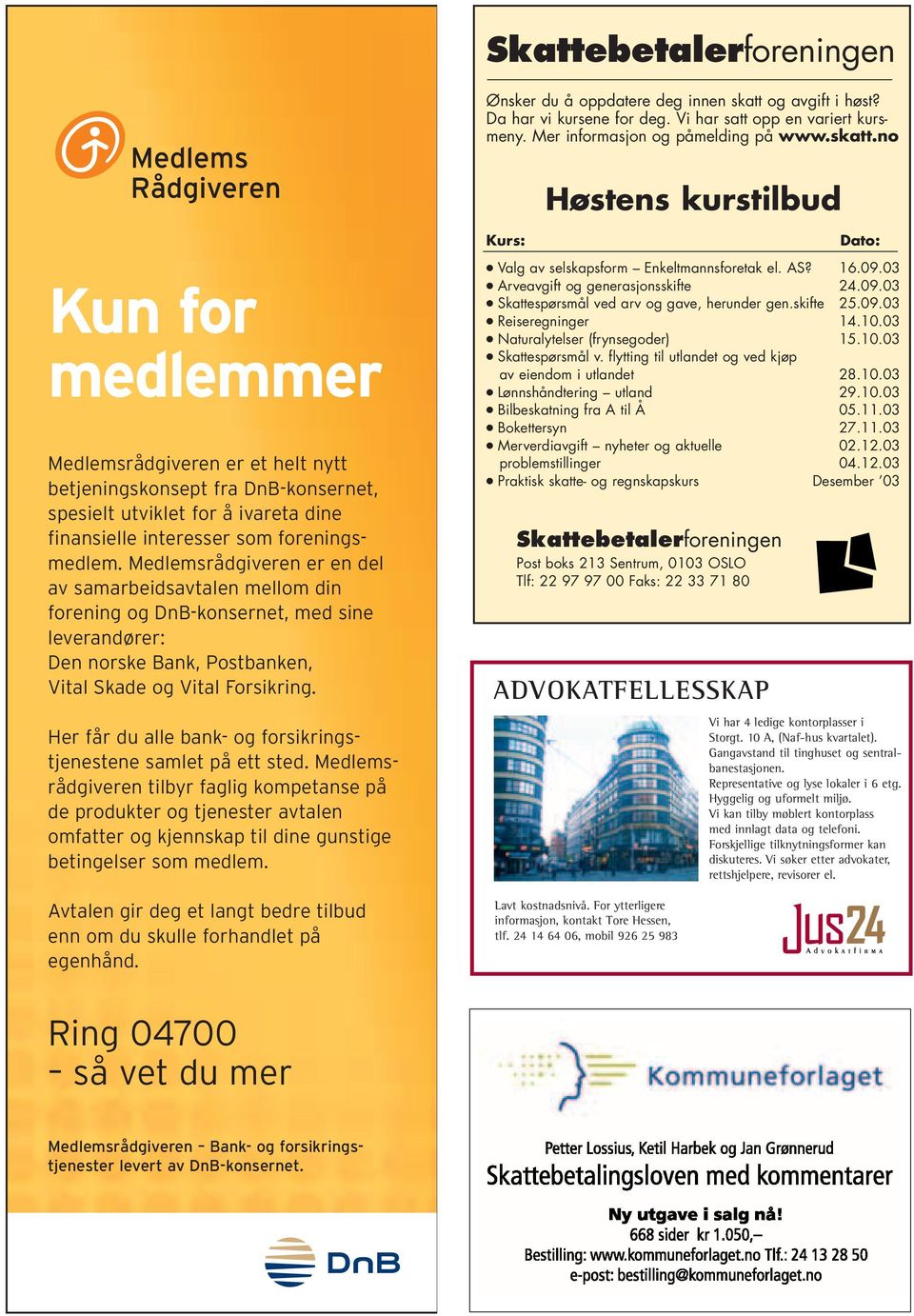 no Høstens kurstilbud Kun for medlemmer Medlemsrådgiveren er et helt nytt betjeningskonsept fra DnB-konsernet, spesielt utviklet for å ivareta dine finansielle interesser som foreningsmedlem.