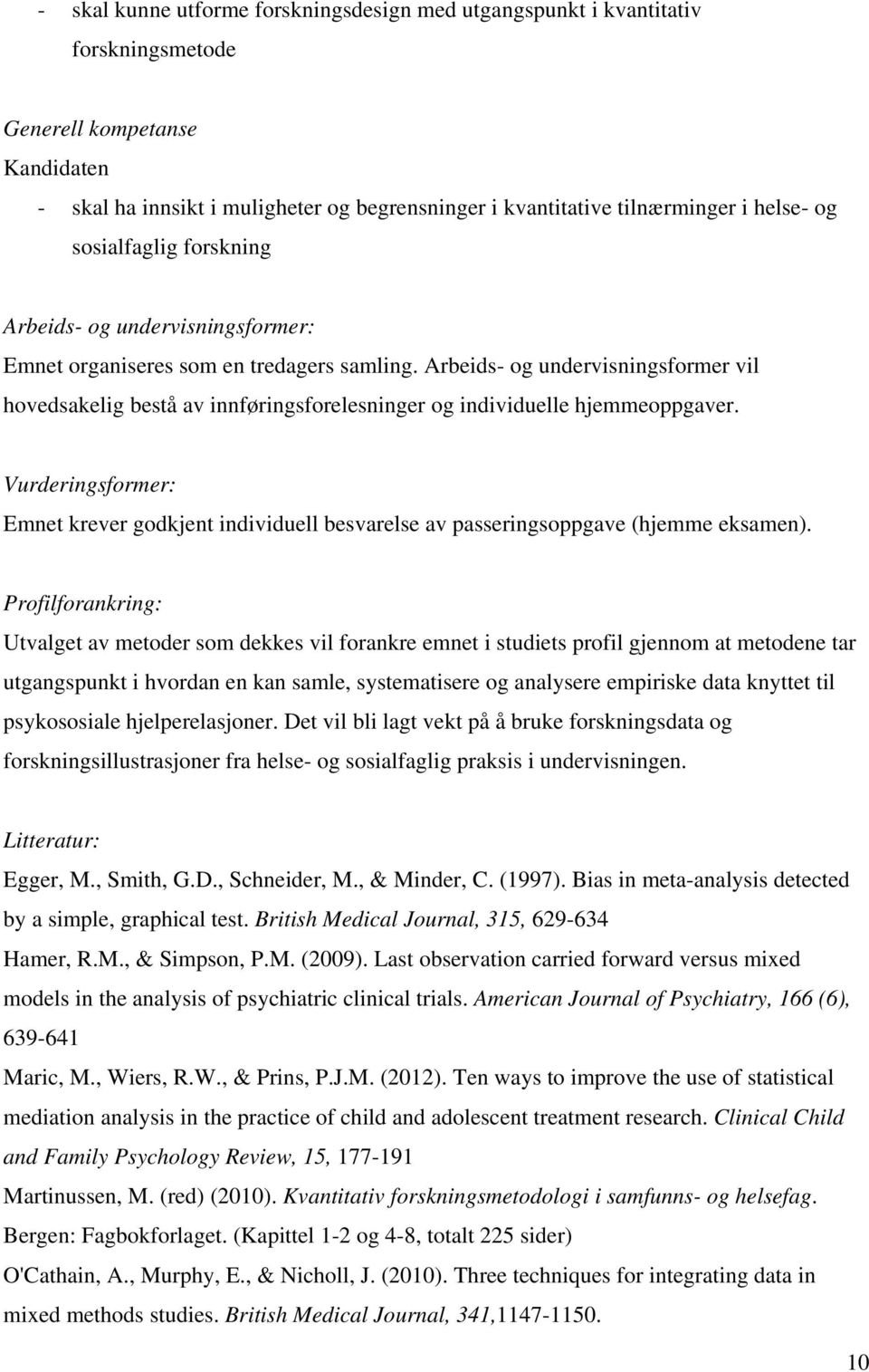 Arbeids- og undervisningsformer vil hovedsakelig bestå av innføringsforelesninger og individuelle hjemmeoppgaver.