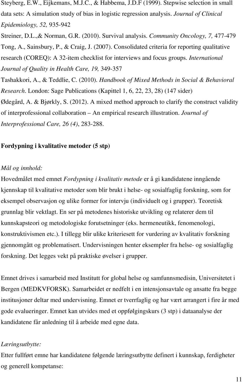 Consolidated criteria for reporting qualitative research (COREQ): A 32-item checklist for interviews and focus groups. International Journal of Quality in Health Care, 19, 349-357 Tashakkori, A.