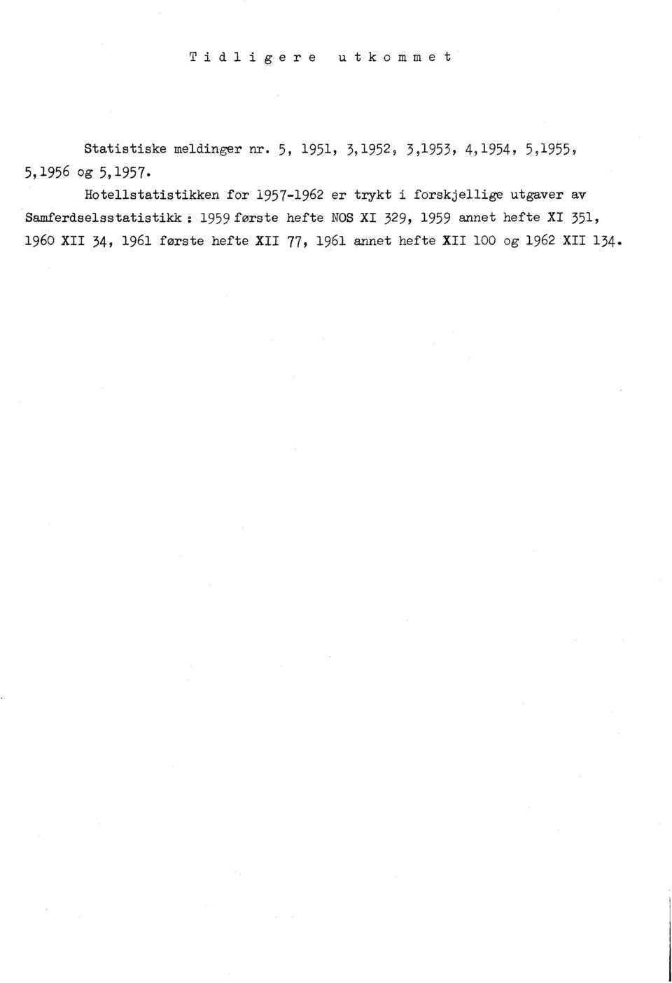 1957-1962 er trykt i forskjellige utgaver av Samferdselsstatistikk : 1959 første