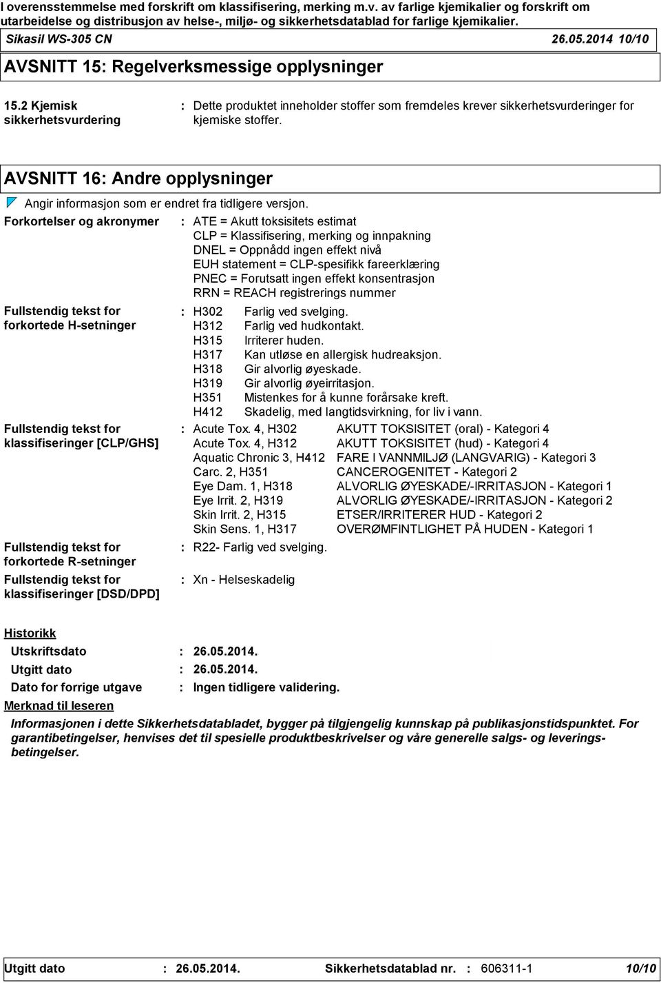 AVSNITT 16 Andre opplysninger Angir informasjon som er endret fra tidligere versjon.