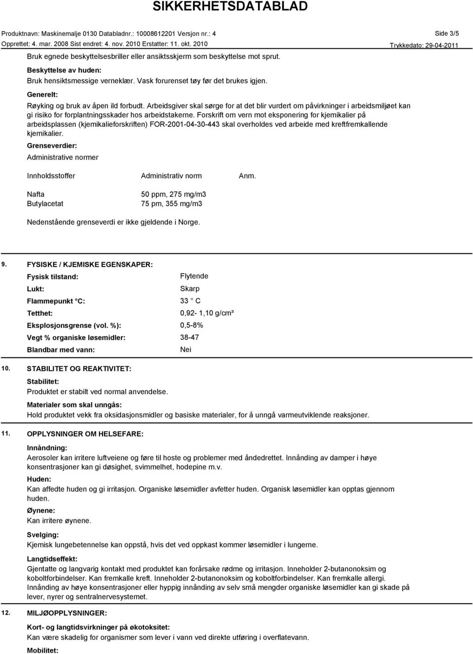 Forskrift om vern mot eksponering for kjemikalier på arbeidsplassen (kjemikalieforskriften) FOR-2001-04-30-443 skal overholdes ved arbeide med kreftfremkallende kjemikalier.