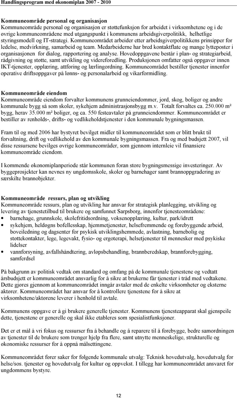 Medarbeiderne har bred kontaktflate og mange lytteposter i organisasjonen for dialog, rapportering og analyse.