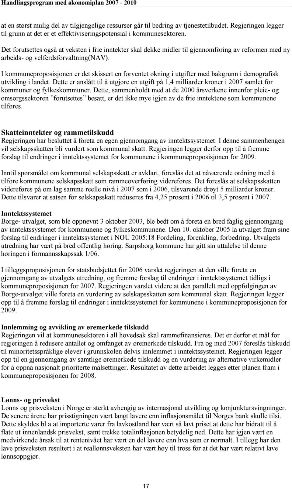 I kommuneproposisjonen er det skissert en forventet økning i utgifter med bakgrunn i demografisk utvikling i landet.