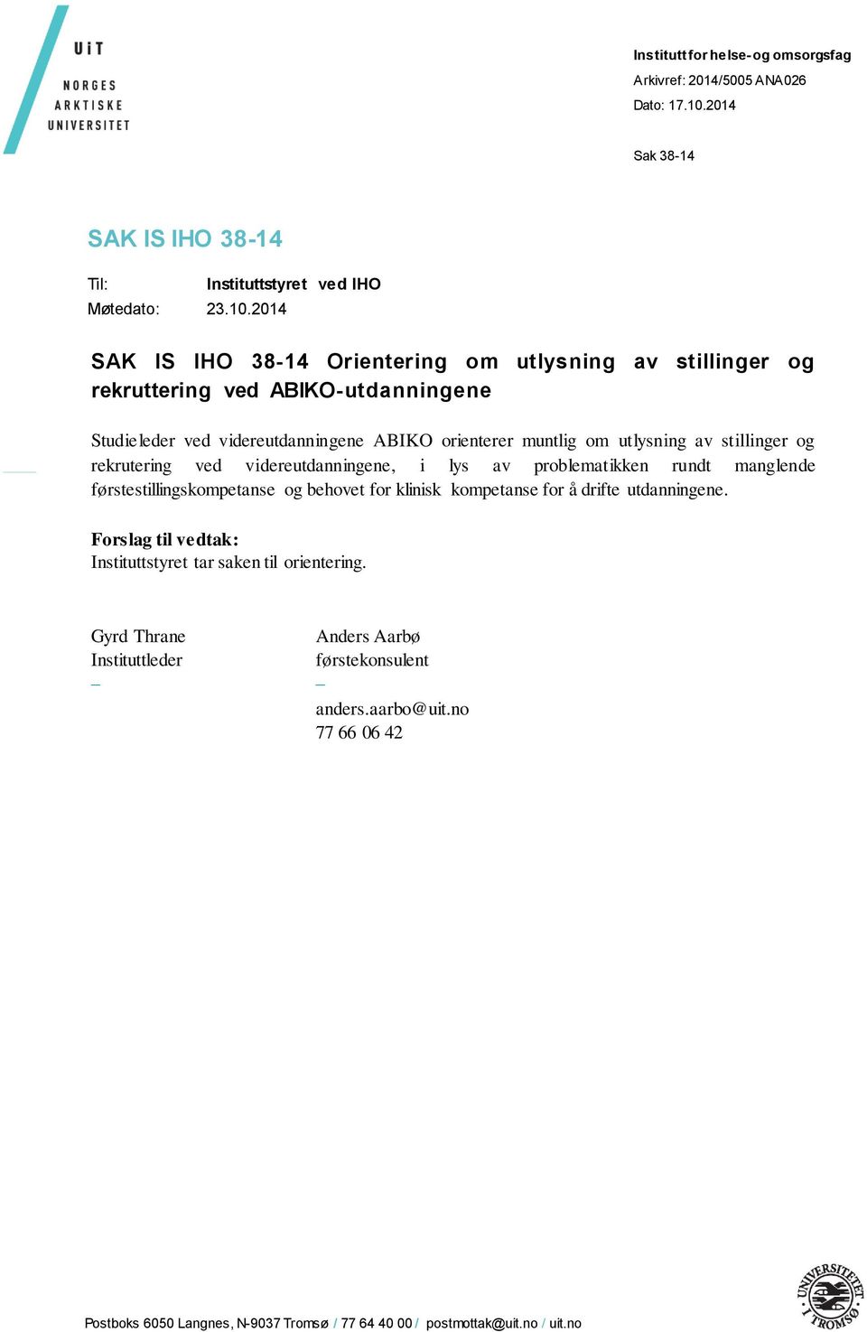 2014 SAK IS IHO 38-14 Orientering om utlysning av stillinger og rekruttering ved ABIKO-utdanningene Studieleder ved videreutdanningene ABIKO orienterer muntlig om utlysning av