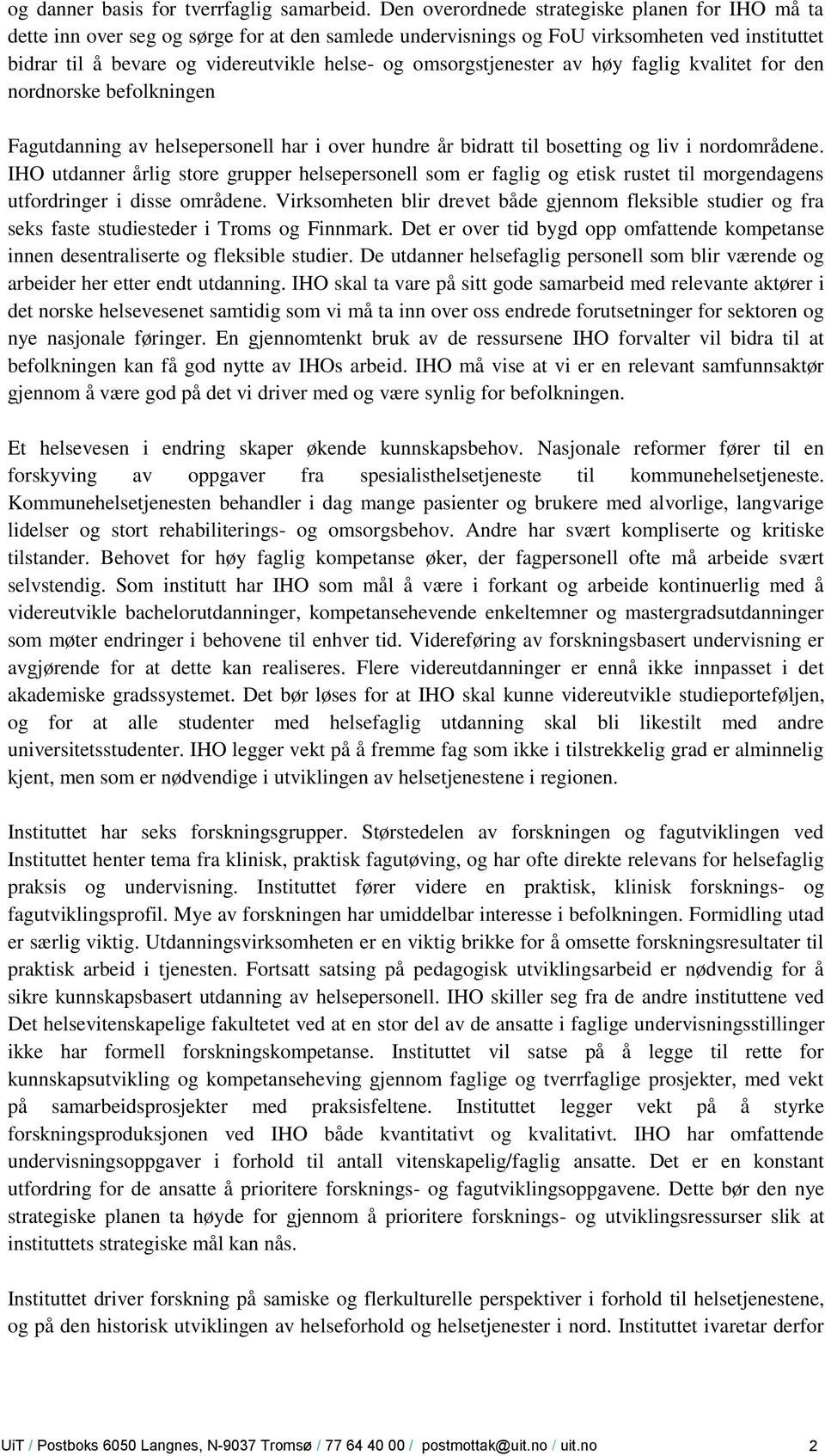 omsorgstjenester av høy faglig kvalitet for den nordnorske befolkningen Fagutdanning av helsepersonell har i over hundre år bidratt til bosetting og liv i nordområdene.