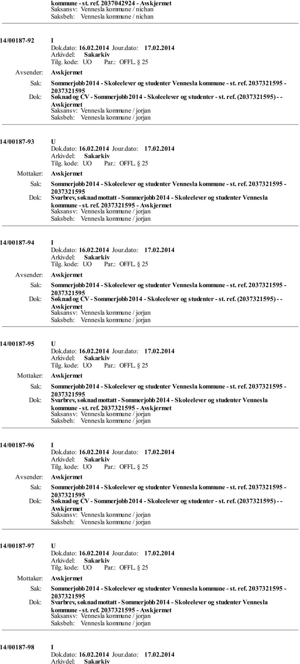 ref. () - - 14/00187-95 Sommerjobb 2014 - Skoleelever og studenter Vennesla kommune - st. ref. - Svarbrev, søknad mottatt - Sommerjobb 2014 - Skoleelever og studenter Vennesla kommune - st. ref. - 14/00187-96 Sommerjobb 2014 - Skoleelever og studenter Vennesla kommune - st.