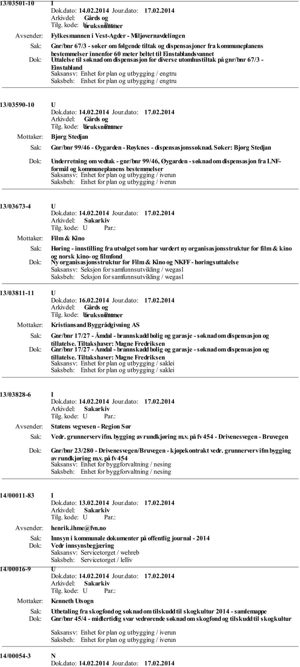 Einstablandsvannet ttalelse til søknad om dispensasjon for diverse utomhustiltak på gnr/bnr 67/3 - Einstabland Saksansv: Enhet for plan og utbygging / engtru Saksbeh: Enhet for plan og utbygging /